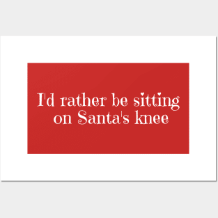 I'd rather be sitting on Santa's knee Posters and Art